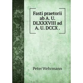 

Книга Fasti praetorii ab A. U. DLXXXVIII ad A. U. DCCX
