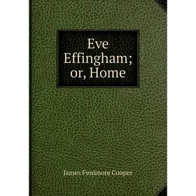 

Книга Eve Effingham; or Home
