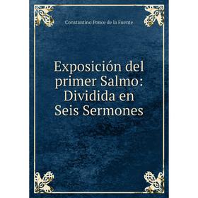 

Книга Exposición del primer Salmo: Dividida en Seis Sermones