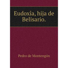 

Книга Eudoxîa, hija de Belisario