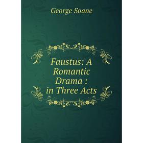 

Книга Faustus: A Romantic Drama: in Three Acts