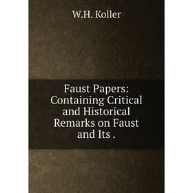 

Книга Faust Papers: Containing Critical and Historical Remarks on Faust and Its