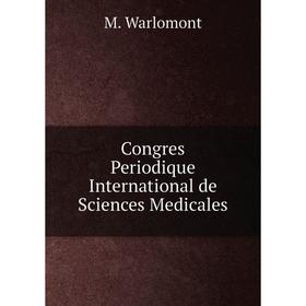 

Книга Congres Periodique International de Sciences Medicales