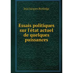 

Книга Essais politiques sur l'état actuel de quelques puissances