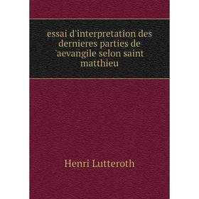 

Книга Essai d'interpretation des dernieres parties de 'aevangile selon saint matthieu