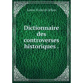 

Книга Dictionnaire des controverses historiques