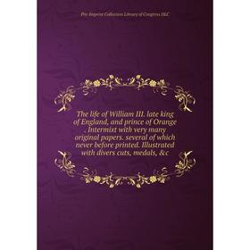 

Книга The life of William III. late king of England and prince of Orange Intermixt with very many original papers