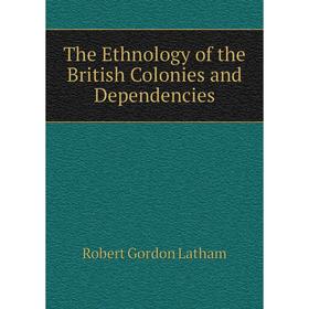 

Книга The Ethnology of the British Colonies and Dependencies