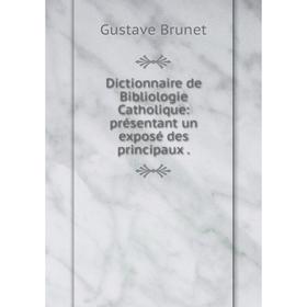 

Книга Dictionnaire de Bibliologie Catholique: présentant un exposé des principaux