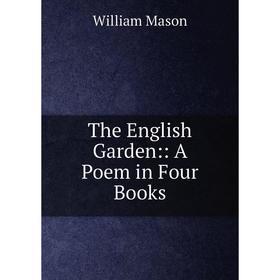 

Книга The English Garden: A Poem in Four Books