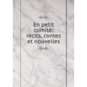 

Книга En petit comité: récits, contes et nouvelles