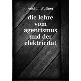

Книга Die lehre vom agentismus und der elektricitat