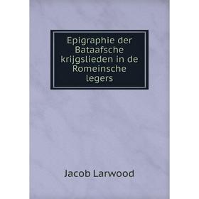 

Книга Epigraphie der Bataafsche krijgslieden in de Romeinsche legers