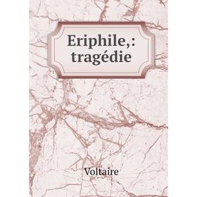 

Книга Eriphile: tragédie