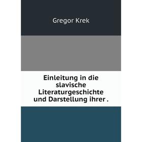 

Книга Einleitung in die slavische Literaturgeschichte und Darstellung ihrer