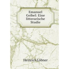 

Книга Emanuel Geibel: Eine litterarische Studie
