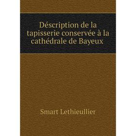 

Книга Déscription de la tapisserie conservée à la cathédrale de Bayeux