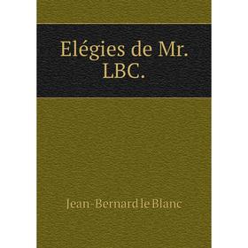 

Книга Elégies de Mr. LBC