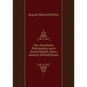 

Книга Die christliche Philosophie nach ihrem Begriff, ihren äussern Verhältnissen