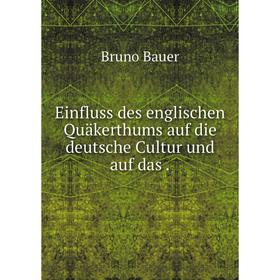 

Книга Einfluss des englischen Quäkerthums auf die deutsche Cultur und auf das