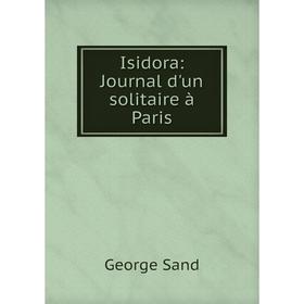 

Книга Isidora: Journal d'un solitaire à Paris. George Sand