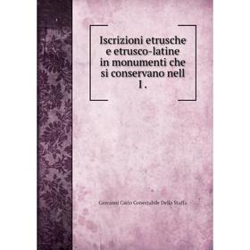 

Книга Iscrizioni etrusche e etrusco-latine in monumenti che si conservano nell I. Giovanni Carlo Conestabile Della Staffa