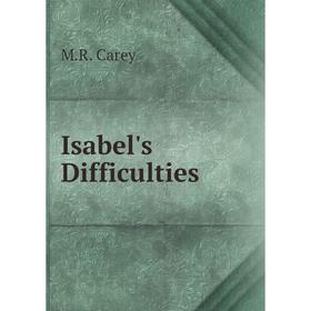 

Книга Isabel's Difficulties. M.R. Carey