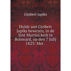 

Книга Hulde aan Gysbert Japiks bewezen, in de Sint Martini kerk te Bolsward, op den 7 Julij 1823: Met. Gijsbert Japiks
