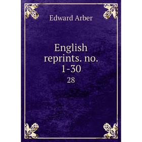 

Книга English reprints. no. 1-30. 28. Edward Arber