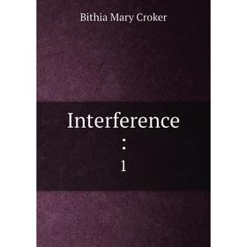 

Книга Interference: 1. Bithia Mary Croker