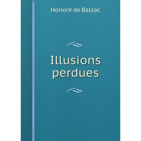 

Книга Illusions perdues. Honoré de Balzac