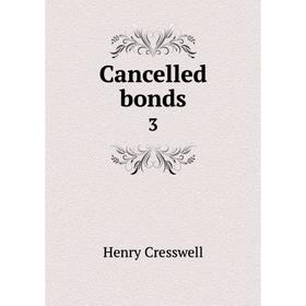 

Книга Cancelled bonds 3. Henry Cresswell