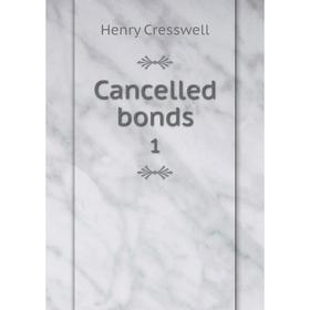 

Книга Cancelled bonds 1. Henry Cresswell