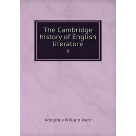 

Книга The Cambridge history of English literature 9. Adolphus William Ward