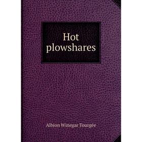 

Книга Hot plowshares. Albion Winegar Tourgée