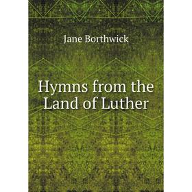 

Книга Hymns from the Land of Luther. Jane Borthwick