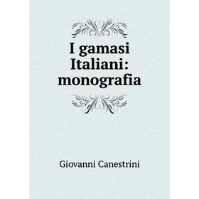 

Книга I gamasi Italiani: monografia. Giovanni Canestrini