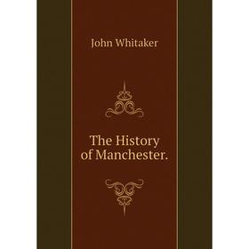 

Книга The History of Manchester. John Whitaker