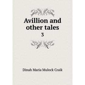

Книга Avillion and other tales 3. Dinah Maria Mulock Craik