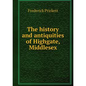 

Книга The history and antiquities of Highgate, Middlesex