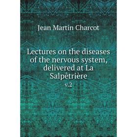 

Книга Lectures on the diseases of the nervous system, delivered at La Salpêtrièrev2