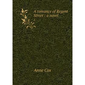 

Книга A romance of Regent Street: a novel 1