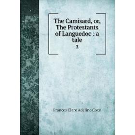 

Книга The Camisard or The Protestants of Languedoc: a tale 3