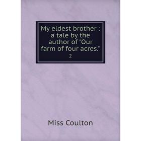 

Книга My eldest brother: a tale by the author of Our farm of four acres 2