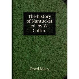 

Книга The history of Nantucket ed. by W. Coffin