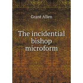 

Книга The incidential bishop microform