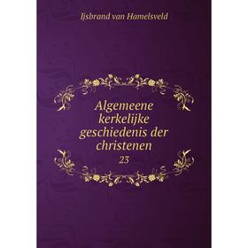 

Книга Algemeene kerkelijke geschiedenis der christenen 23