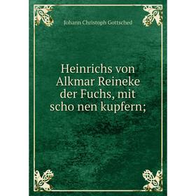 

Книга Heinrichs von Alkmar Reineke der Fuchs, mit schönen kupfern