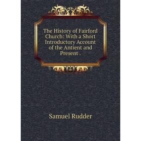 

Книга The History of Fairford Church: With a Short Introductory Account of the Antient and Present