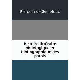 

Книга Histoire littéraire philologique et bibliographique des patois